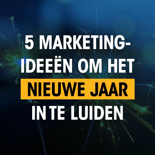 5 marketingideeën om het nieuwe jaar in te luiden