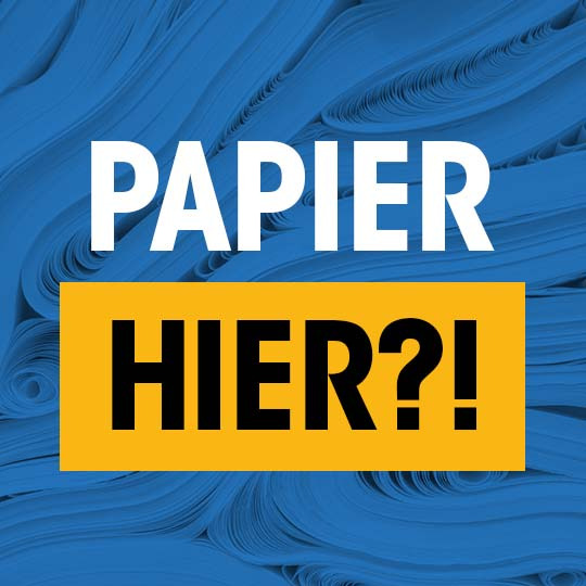 Papier hier?!