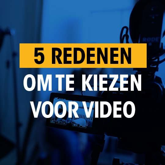 5 redenen om te kiezen voor video