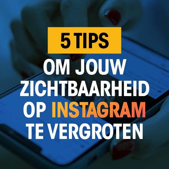 Met 5 tips jouw zichtbaarheid op Instagram vergroten 